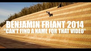 BENJAMIN FRIANT 2014  °Cant Find A Name For That Video° [upl. by Niarbo]