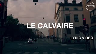 Le Calvaire Lyric Video  Hillsong Worship [upl. by Eserahs]