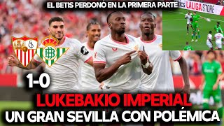 EL SEVILLA SE LLEVA EL DERBI ANTE EL BETIS CON UN GRAN LUKEBAKIO POLÉMICA MANO DE LLORENTE LALIGA [upl. by Adrienne]