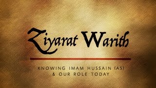 Ziyarat Warith Knowing Imam Hussain amp our role today [upl. by Lilas]