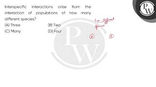 Interspecific interactions arise from the interaction of populations of how many different speci [upl. by Fellner]