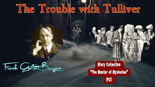 The Trouble with Tulliver by Frank Gelett Burgess 🎧 Audiobook Detective Story [upl. by Binnings709]