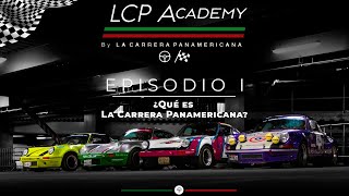 LCP Academy Episodio 1 ¿Qué es La Carrera Panamericana [upl. by Enaenaj291]