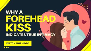 Forehead Kiss 7 different ways for a forehead kiss demonstrates genuine intimacy [upl. by Enimrej]