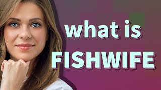 Fishwife  meaning of Fishwife [upl. by Maller]