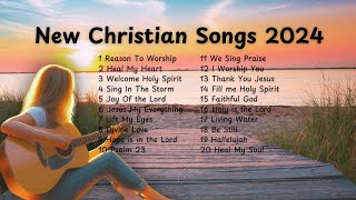 New Christian Songs 2024  Playlist  Praise amp Worship [upl. by Lynch]