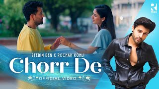 Chorr De Official Video  Stebin Ben x Rochak Kohli  Latest Hindi Song 2023 [upl. by Nnyleuqcaj]