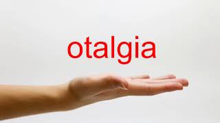 How to Pronounce otalgia  American English [upl. by Drehcir]