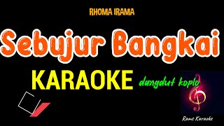 SEBUJUR BANGKAI  KARAOKE NADA PRIA \ RHOMA IRAMA [upl. by Cavill281]