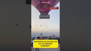 Kapadokya’da balon ile otomobil çarpıştı [upl. by Akamahs]