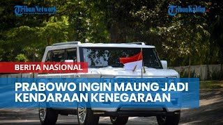 Prabowo Ingin Maung Jadi Kendaraan Resmi Kenegaraan [upl. by Capps372]