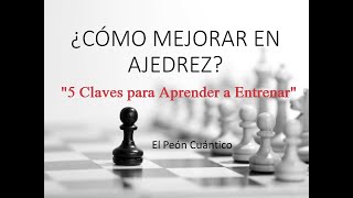 ¿Cómo Mejorar en Ajedrez ¡Las 5 Claves para Aprender a Entrenar [upl. by Adnamas337]