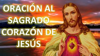 ORACIÓN AL SAGRADO CORAZÓN DE JESÚS PARA ALCANZAR FORTALEZA AMOR Y FE [upl. by Laenahtan97]