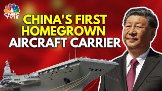 China Shows Off Its First DomesticallyBuilt Aircraft Carrier  China News  IN18V  CNBC TV18 [upl. by Gomez]