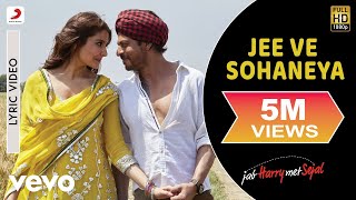 Jee Ve Sohaneya Lyric Video  Jab Harry Met SejalShah Rukh Khan AnushkaNooran Sisters [upl. by Ativla]