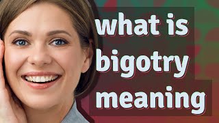 Bigotry  meaning of Bigotry [upl. by Balmuth]